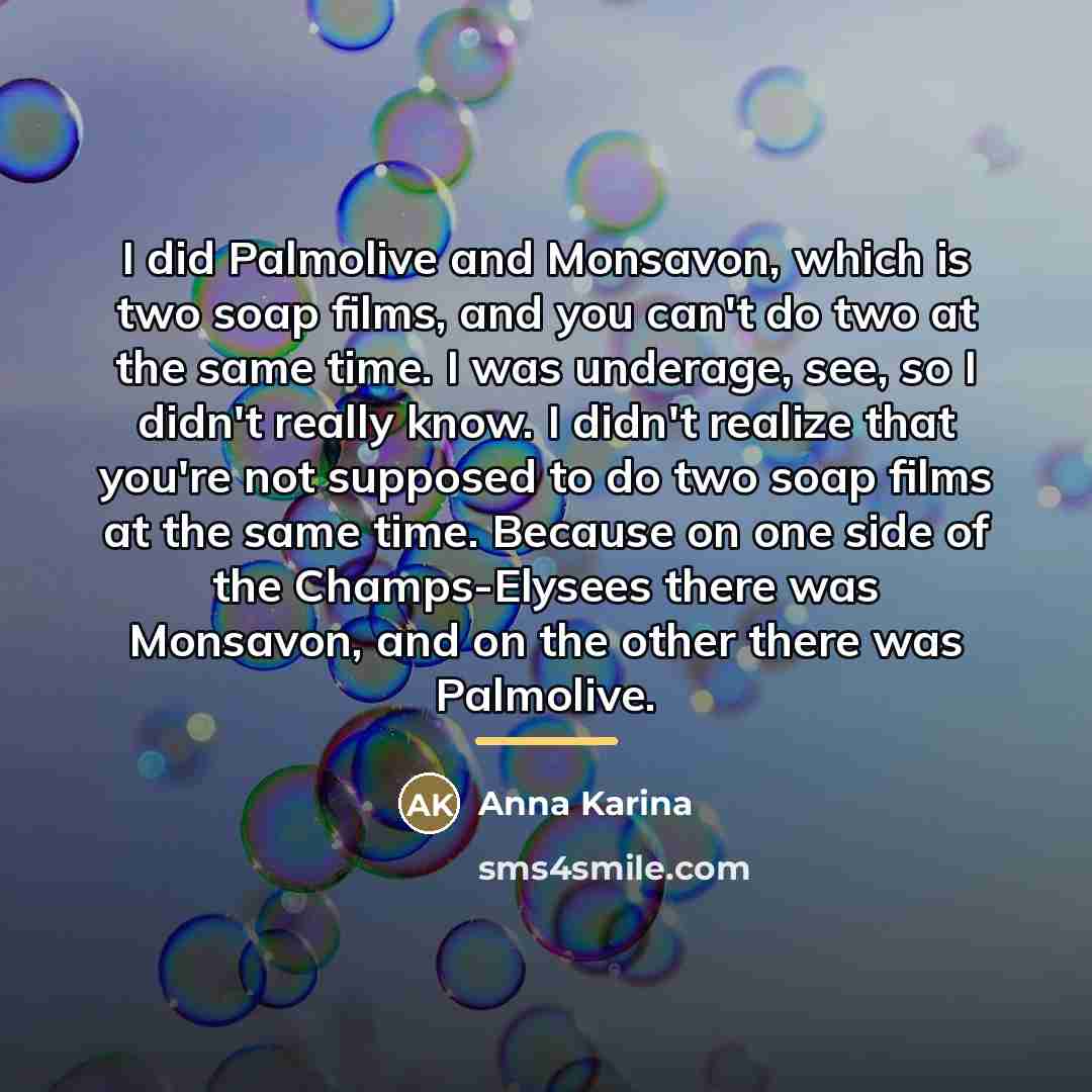 “I did Palmolive and Monsavon, which is two soap films,…” quote by Anna Karina