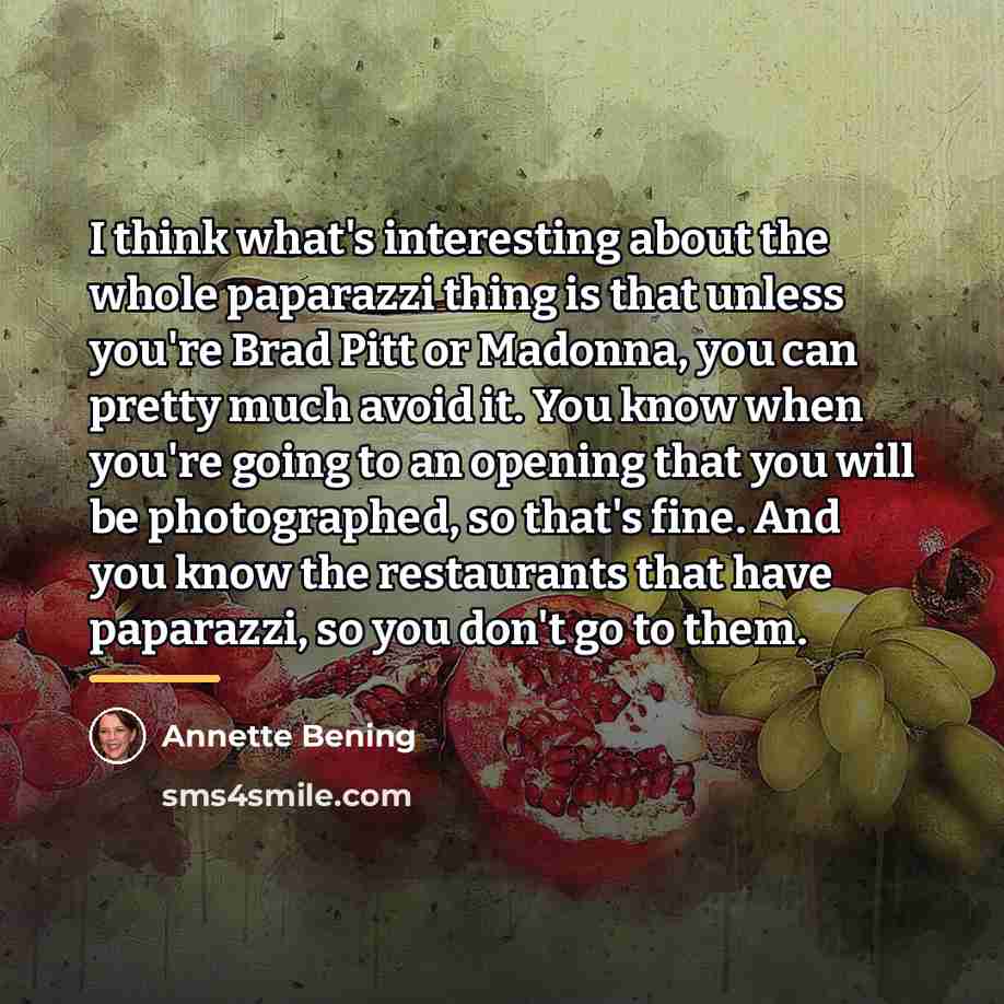 “I think what's interesting about the whole paparazzi thing is…” quote by Annette Bening