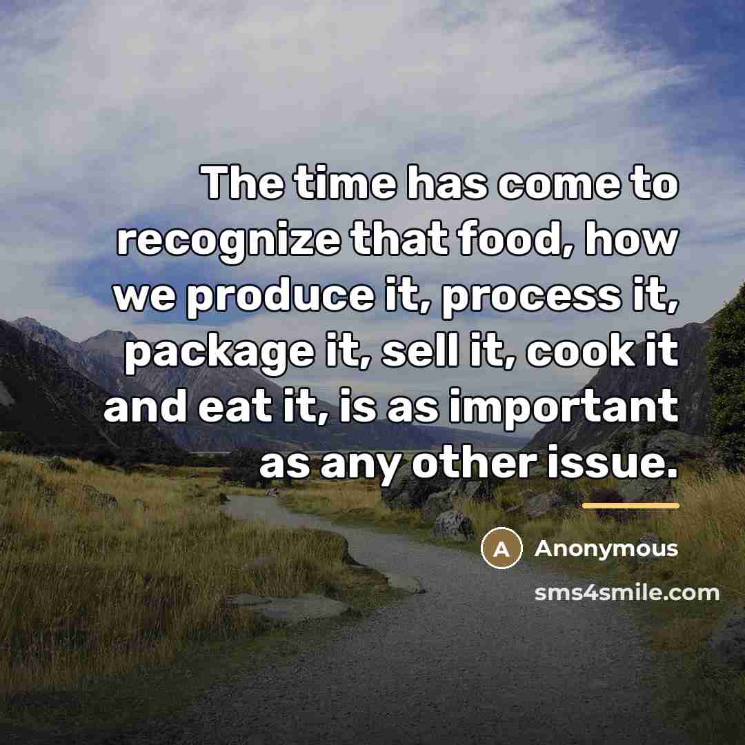 “The time has come to recognize that food, how we…” quote by Anonymous