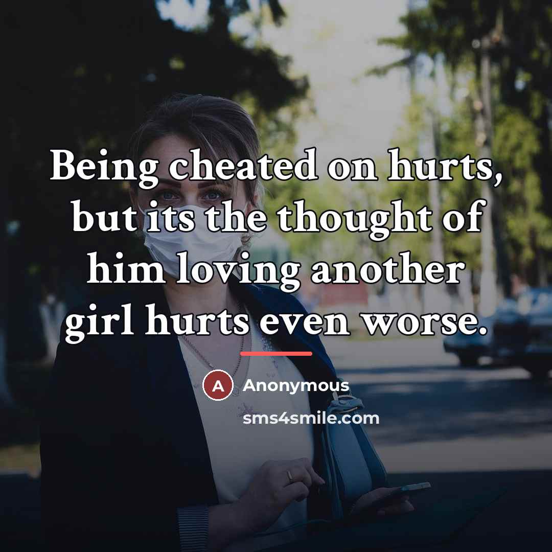“Being cheated on hurts, but its the thought of him…” quote by Anonymous