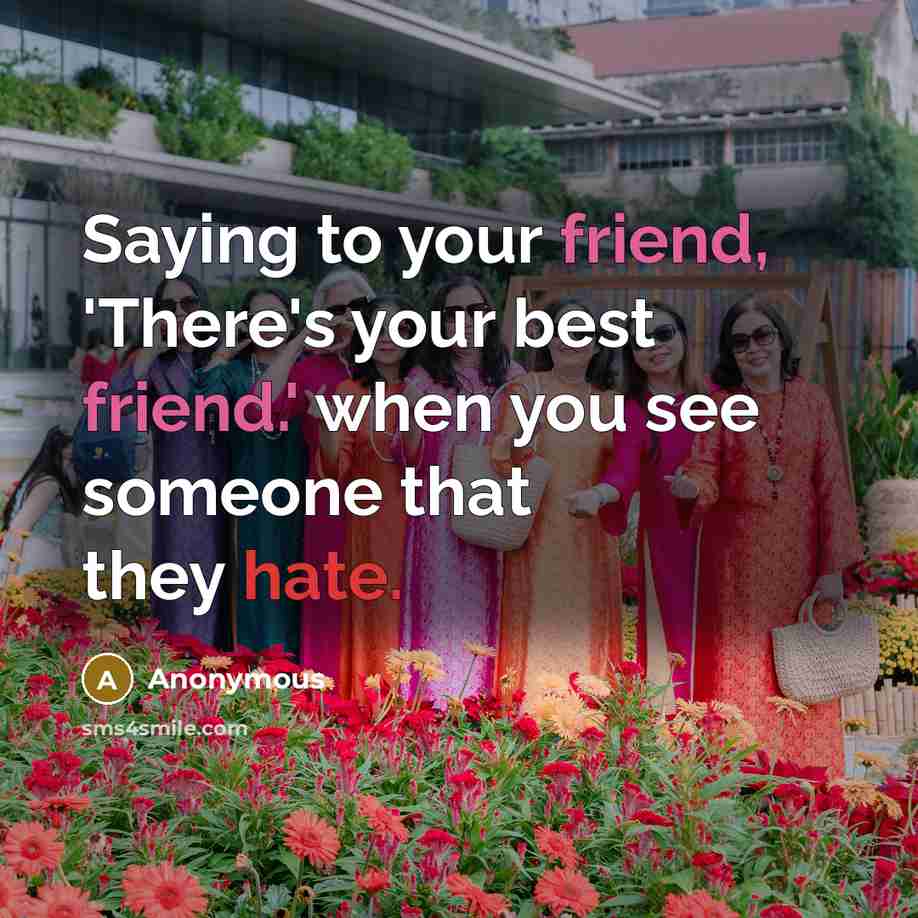 “Saying to your friend, 'There's your best friend.' when you…” quote by Anonymous