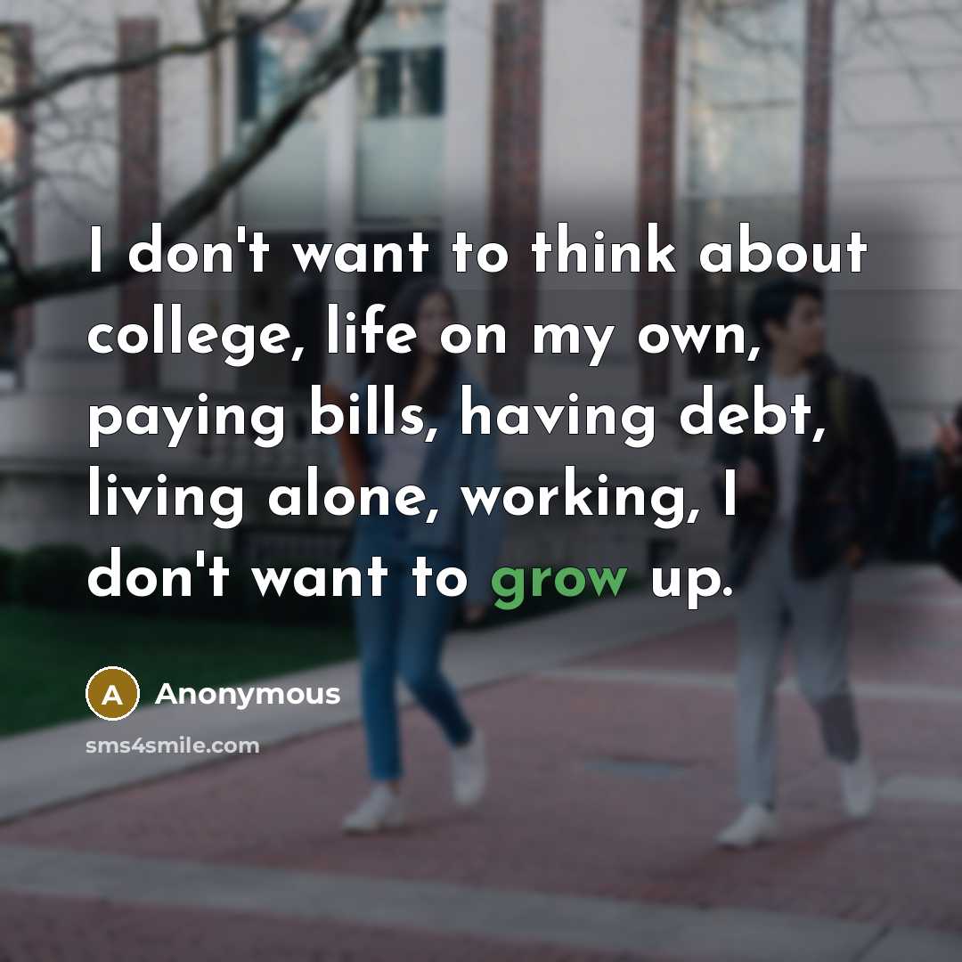 “I don't want to think about college, life on my…” quote by Anonymous