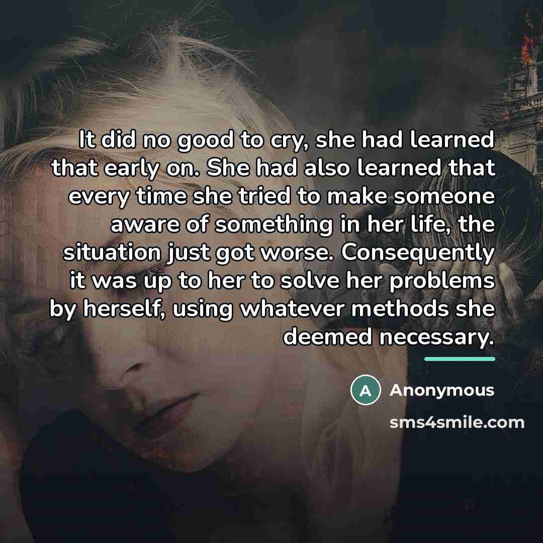 “It did no good to cry, she had learned that…” quote by Anonymous