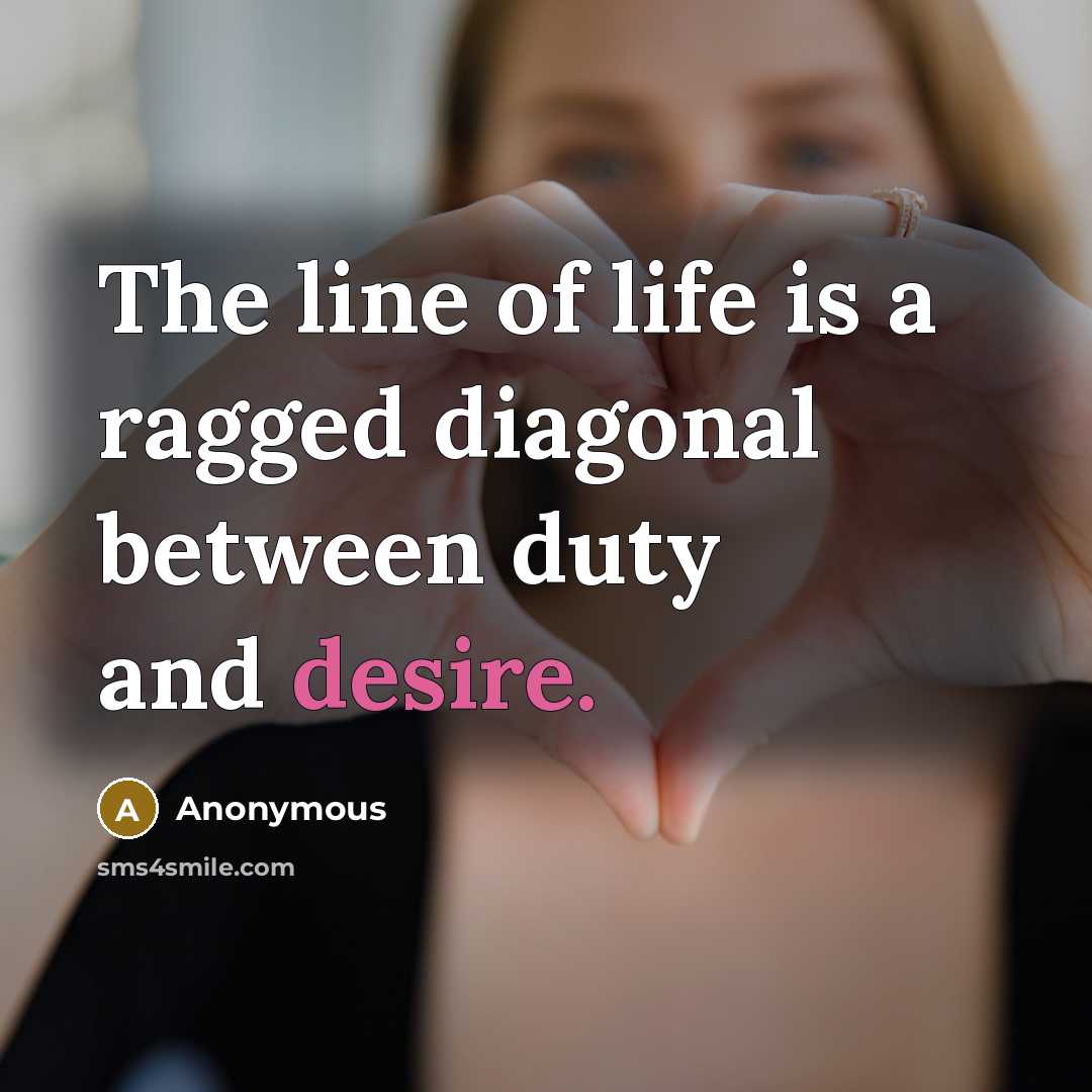 “The line of life is a ragged diagonal between duty…” quote by Anonymous
