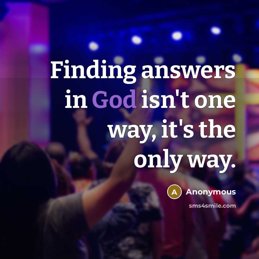 “Finding answers in God isn't one way, it's the only…” quote by Anonymous