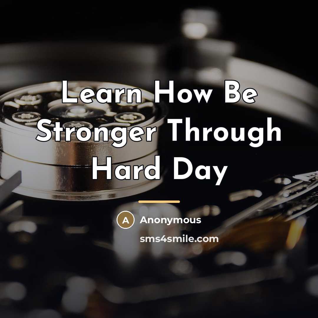 “Learn How Be Stronger Through Hard Day…” quote by Anonymous