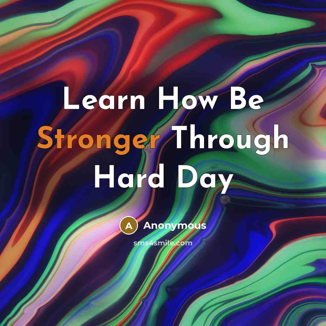 “Learn How Be Stronger Through Hard Day” quote by Anonymous
