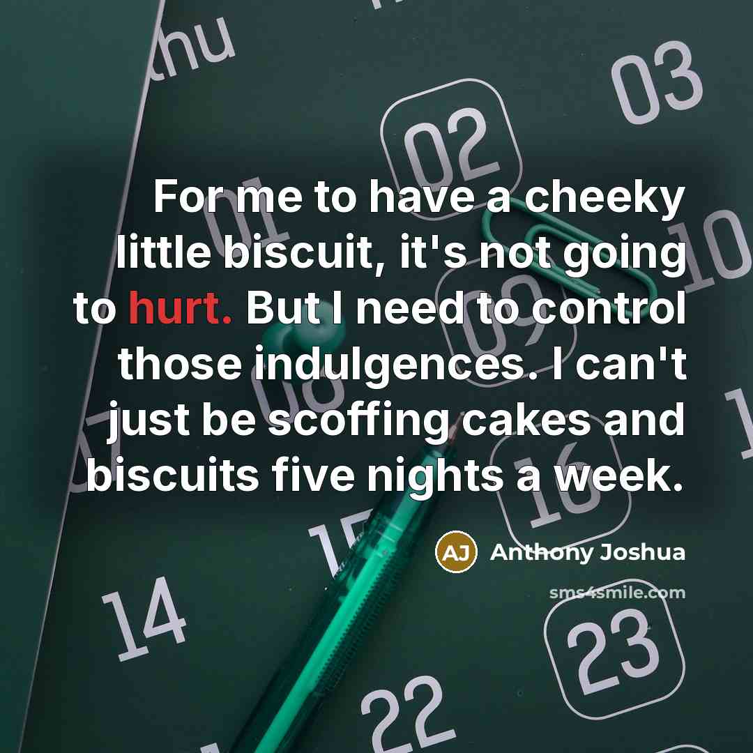“For me to have a cheeky little biscuit, it's not…” quote by Anthony Joshua