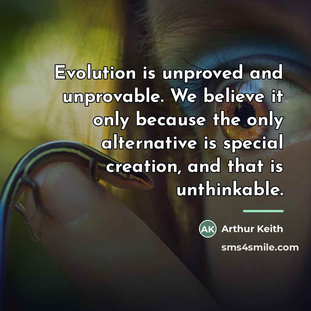 “Evolution is unproved and unprovable. We believe it only because…” quote by Arthur Keith