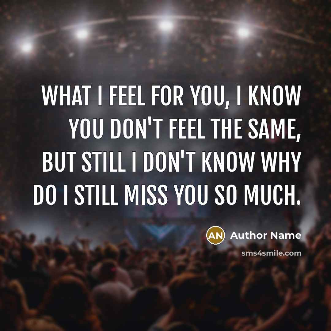 “What I feel for you, I know you don't feel…” quote by Author Name