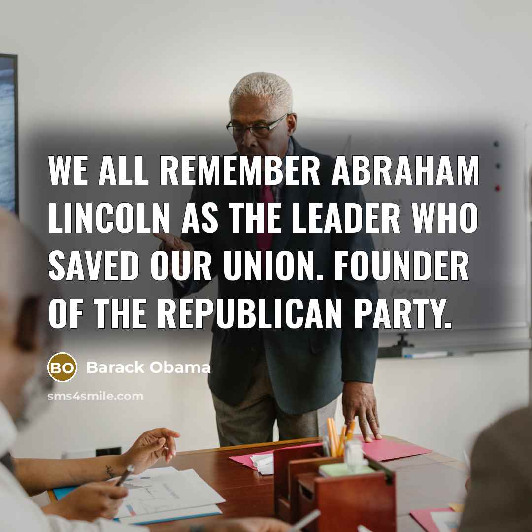 “We all remember Abraham Lincoln as the leader who saved…” quote by Barack Obama