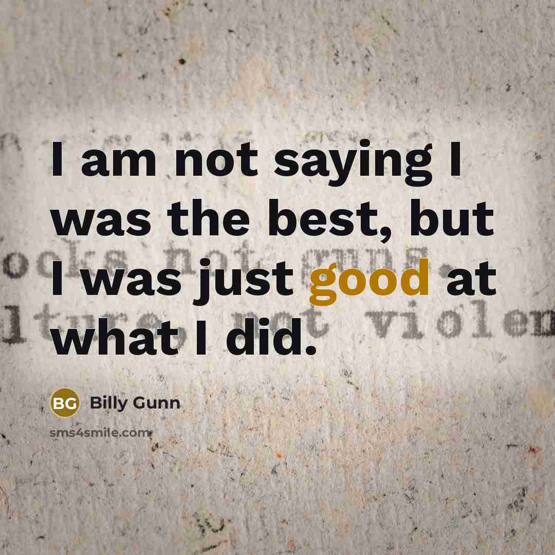 “I am not saying I was the best, but I…” quote by Billy Gunn