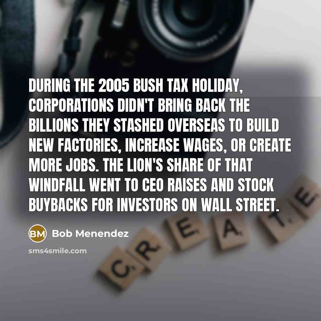 “During the 2005 Bush tax holiday, corporations didn't bring back…” quote by Bob Menendez