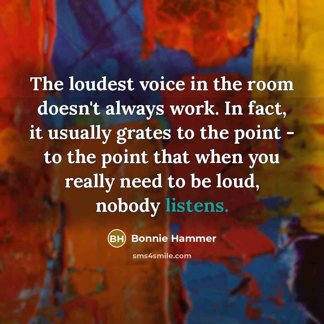 “The loudest voice in the room doesn't always work. In…” quote by Bonnie Hammer