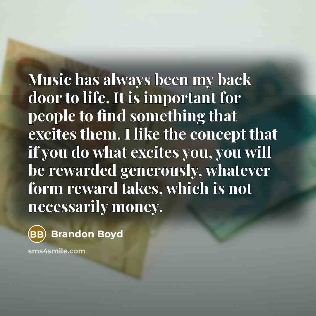 “Music has always been my back door to life. It…” quote by Brandon Boyd