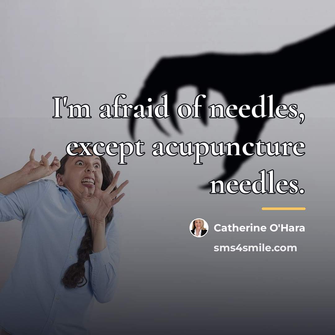 “I'm afraid of needles, except acupuncture needles.…” quote by Catherine O'Hara