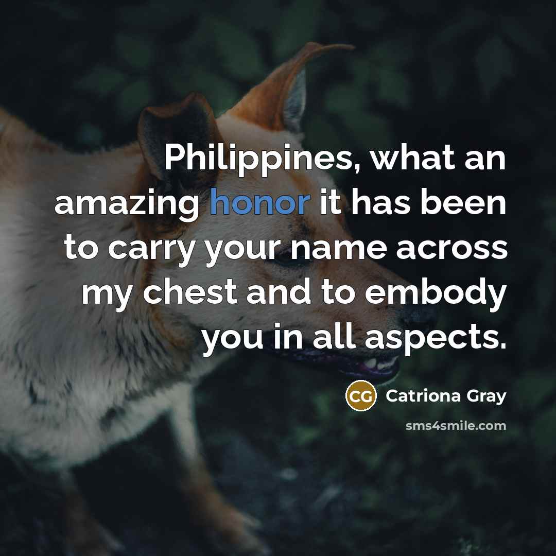 “Philippines, what an amazing honor it has been to carry…” quote by Catriona Gray