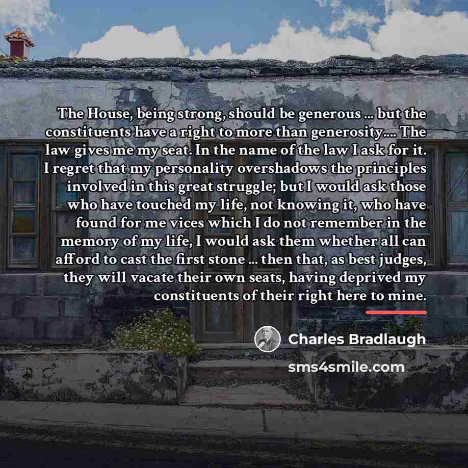 “The House, being strong, should be generous ... but the…” quote by Charles Bradlaugh