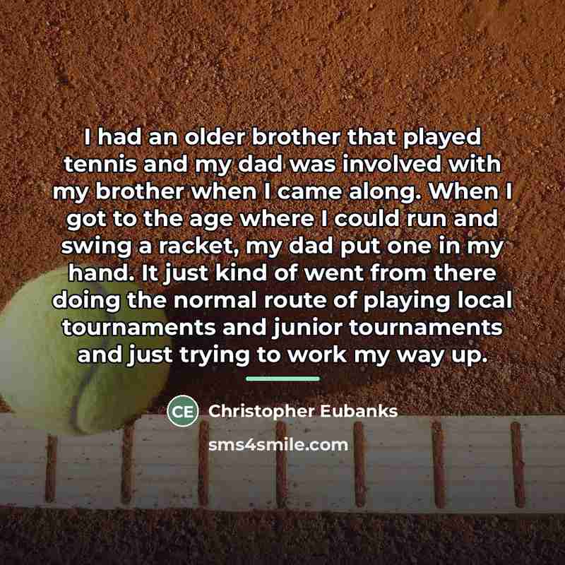 “I had an older brother that played tennis and my…” quote by Christopher Eubanks