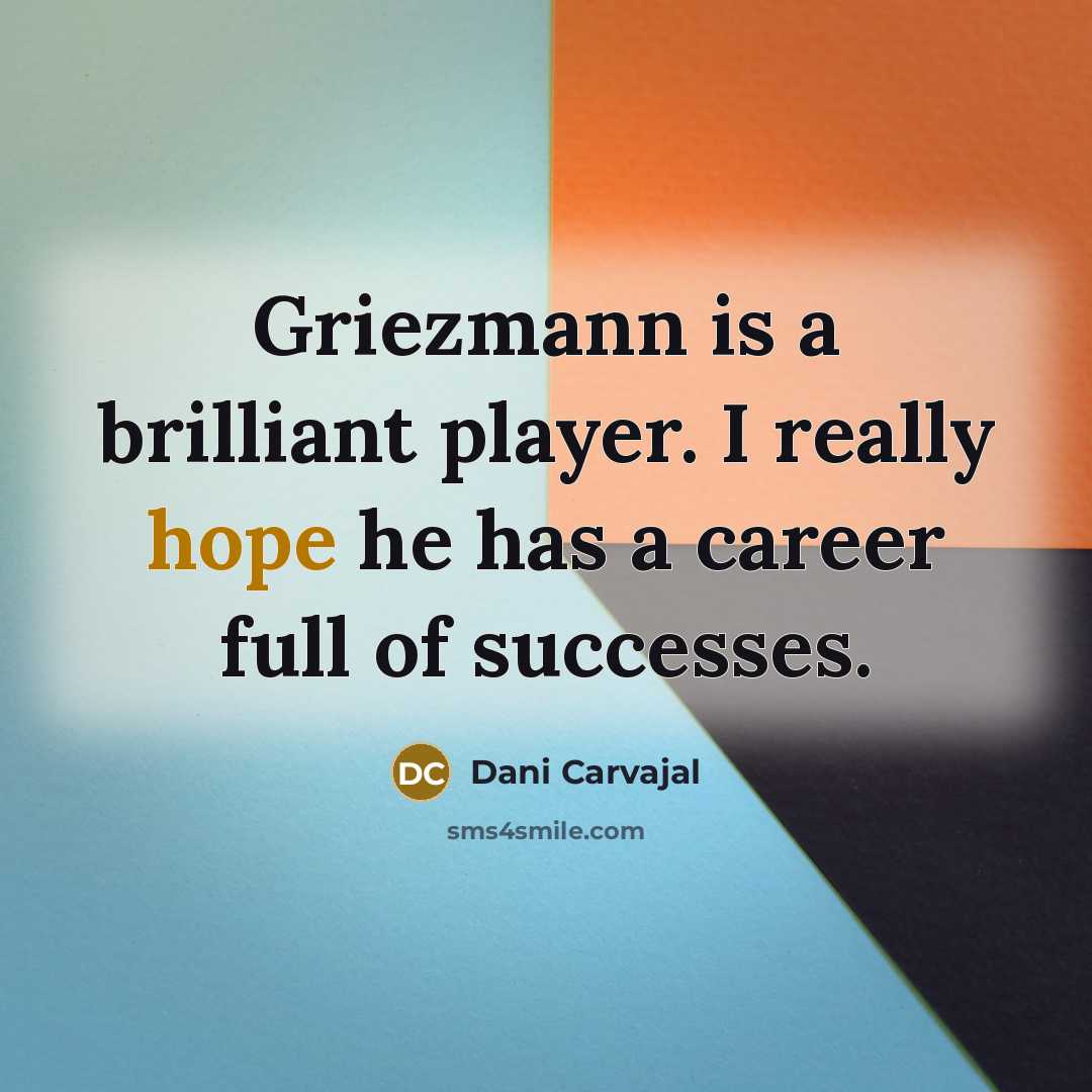 “Griezmann is a brilliant player. I really hope he has…” quote by Dani Carvajal