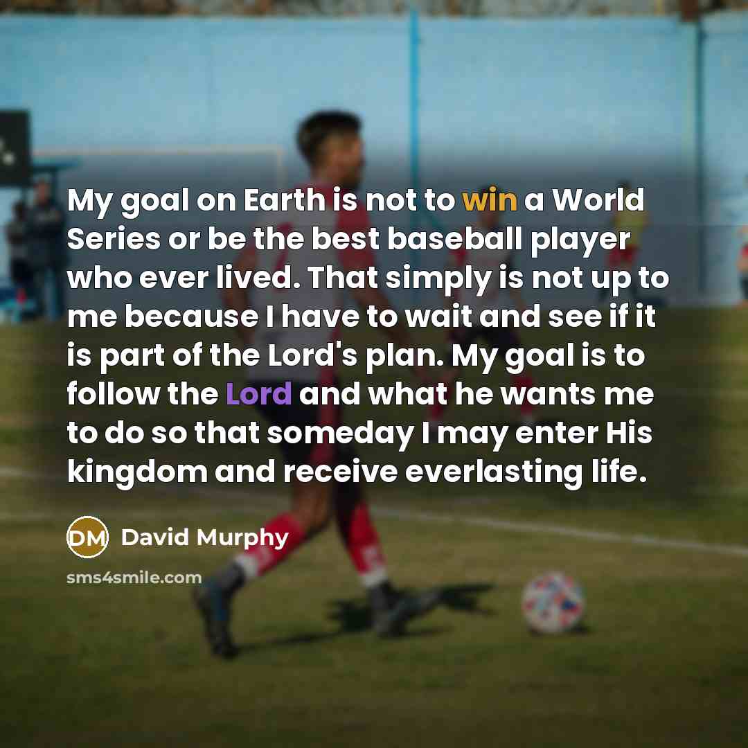 “My goal on Earth is not to win a World…” quote by David Murphy