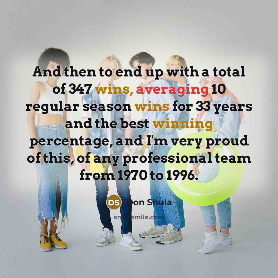 “And then to end up with a total of 347…” quote by Don Shula