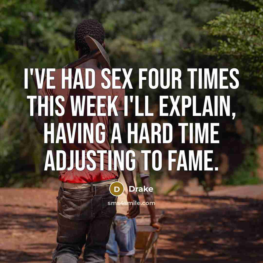 “I've had sex four times this week I'll explain, having…” quote by Drake