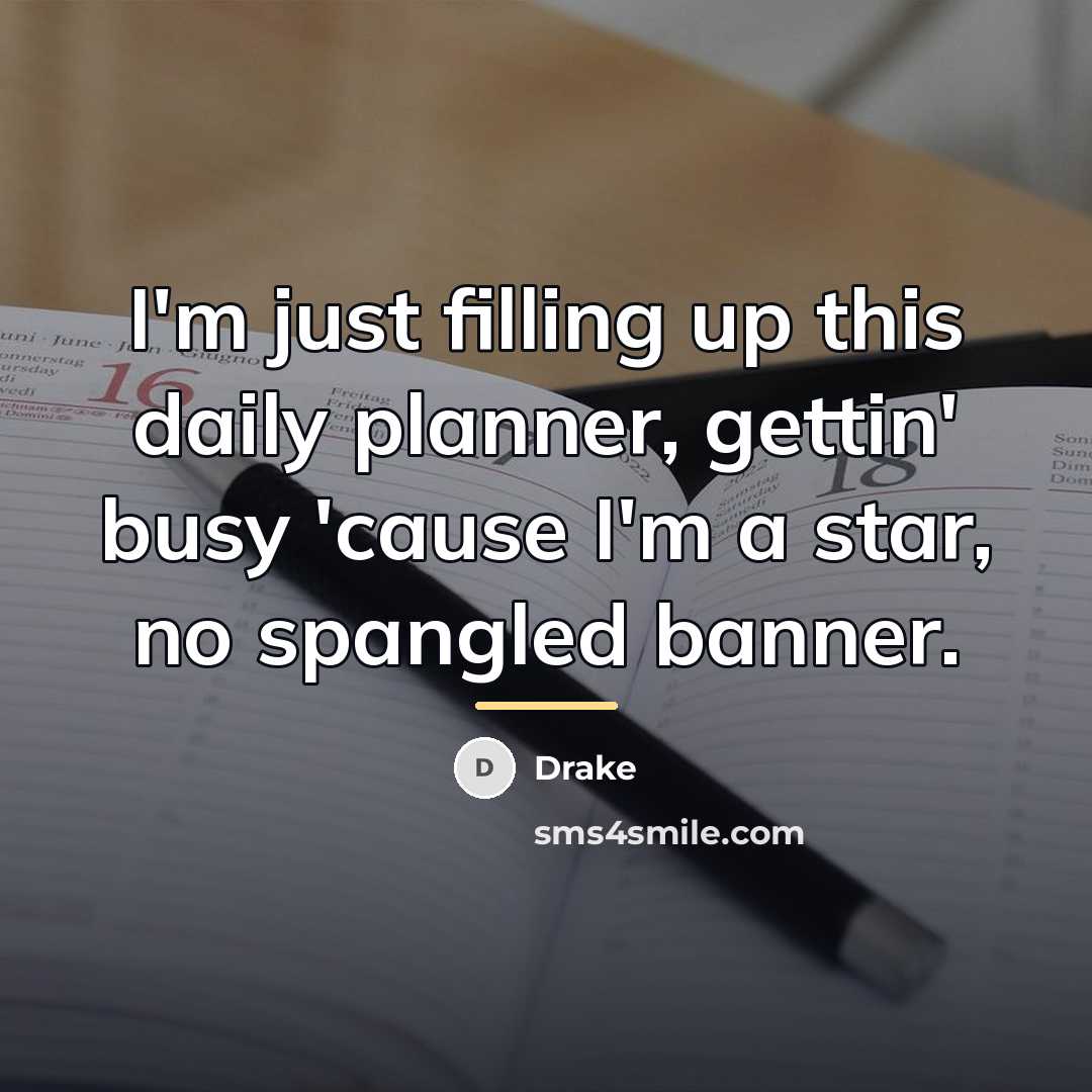 “I'm just filling up this daily planner, gettin' busy 'cause…” quote by Drake