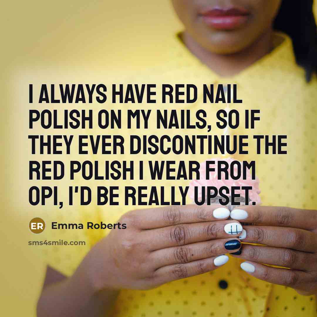“I always have red nail polish on my nails, so…” quote by Emma Roberts