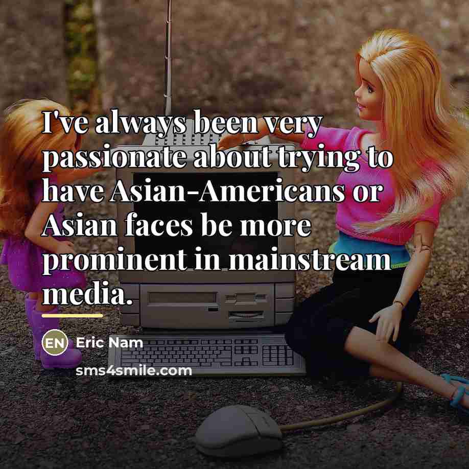 “I've always been very passionate about trying to have Asian-Americans…” quote by Eric Nam