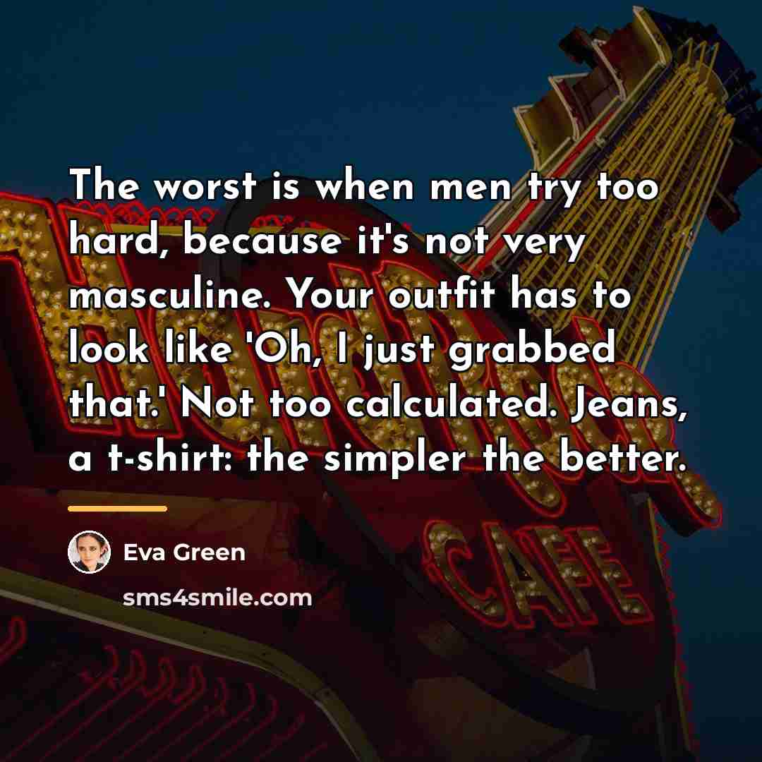 “The worst is when men try too hard, because it's…” quote by Eva Green