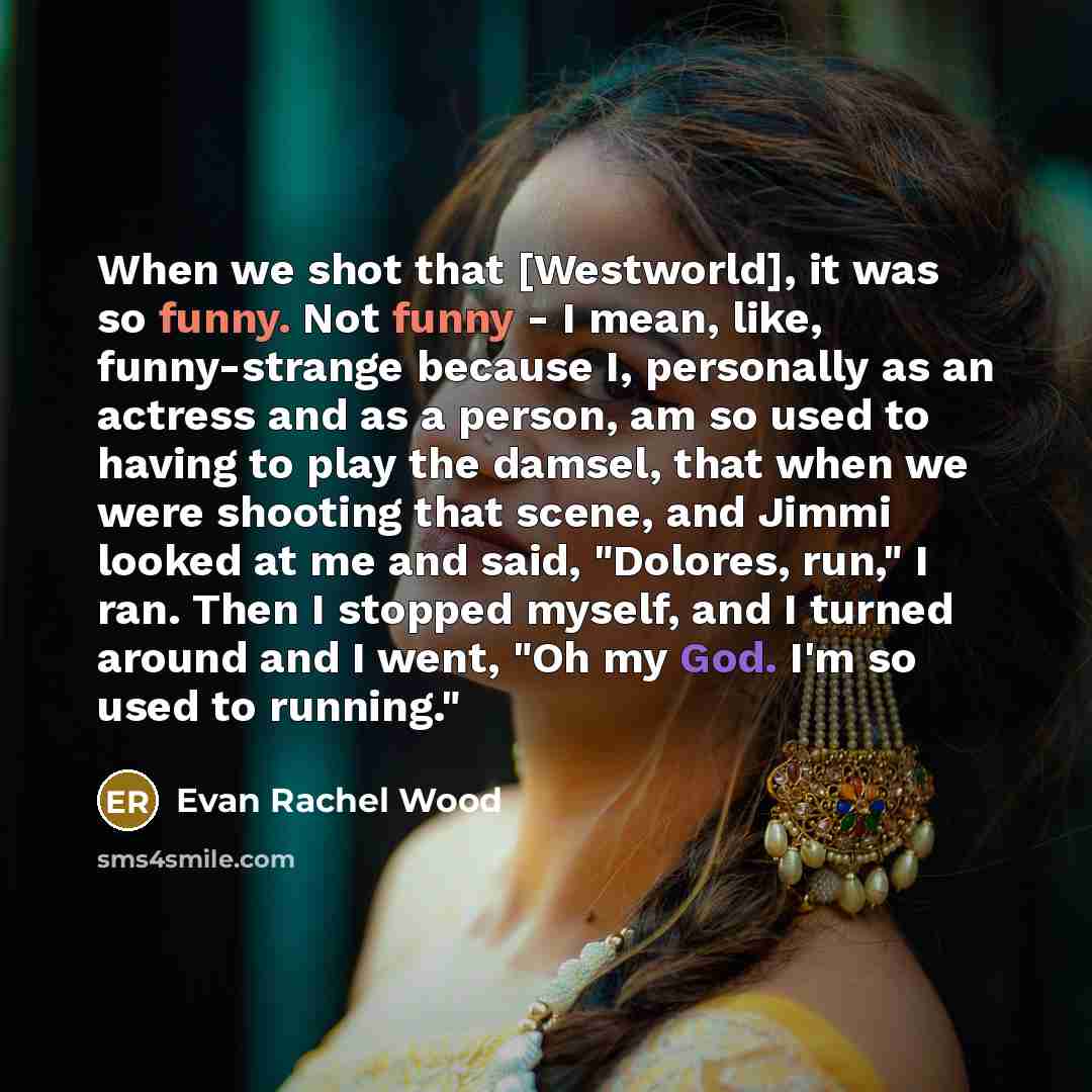 “When we shot that [Westworld], it was so funny. Not…” quote by Evan Rachel Wood