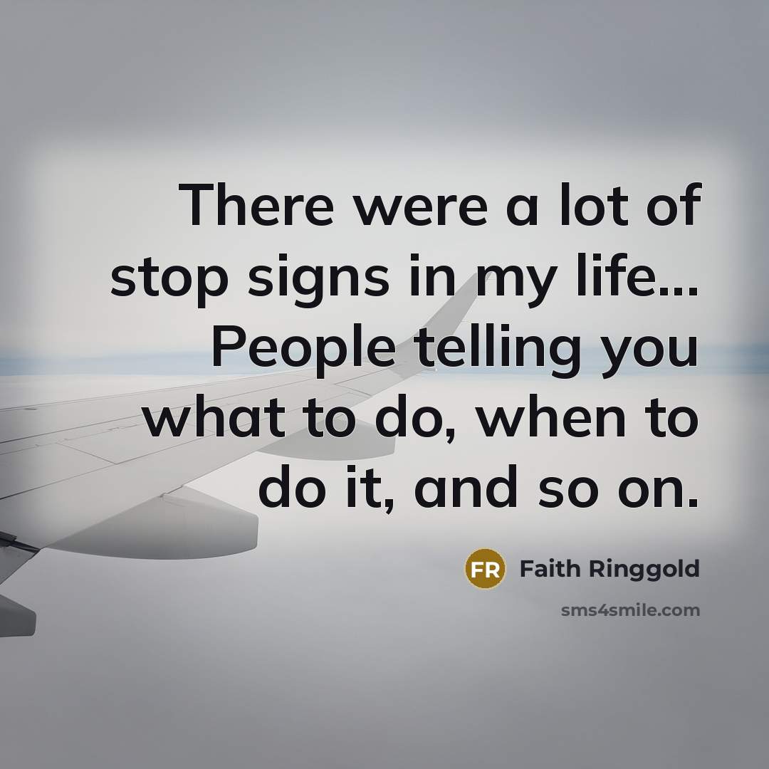 “There were a lot of stop signs in my life...…” quote by Faith Ringgold
