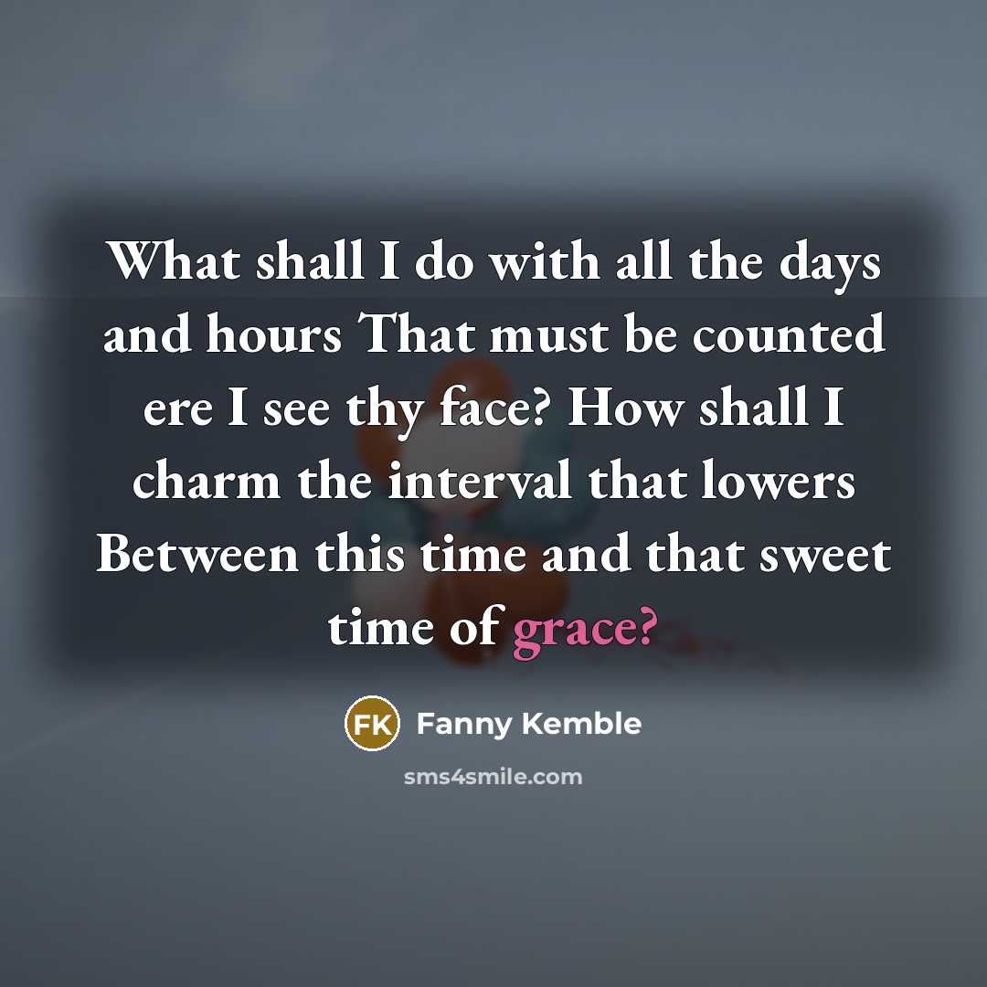 “What shall I do with all the days and hours…” quote by Fanny Kemble