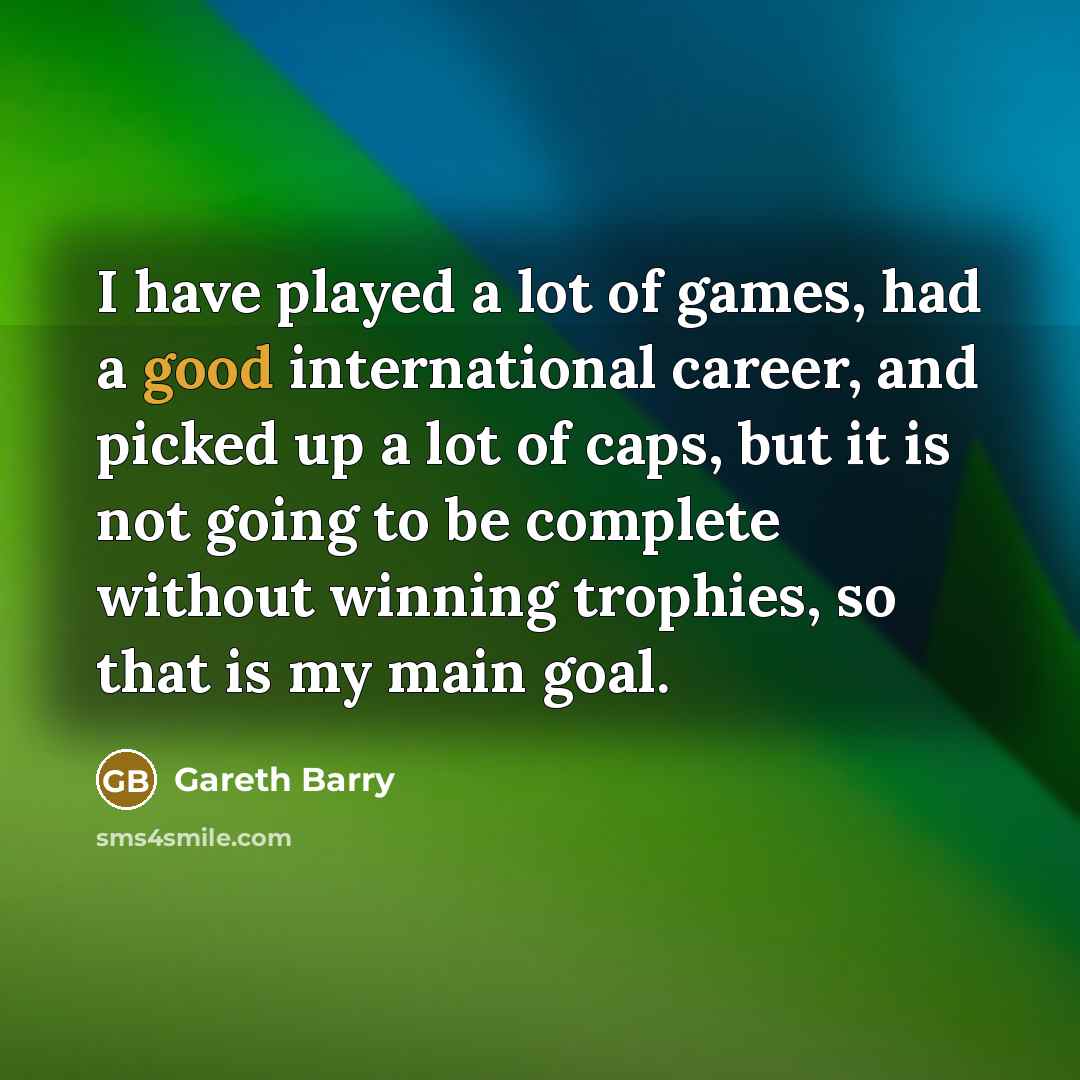 “I have played a lot of games, had a good…” quote by Gareth Barry