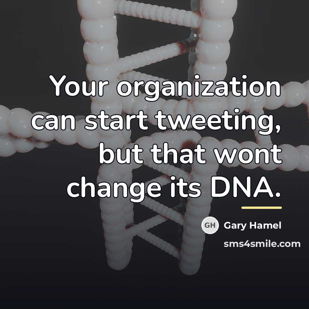 “Your organization can start tweeting, but that wont change its…” quote by Gary Hamel