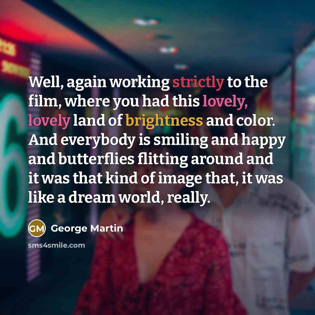 “Well, again working strictly to the film, where you had…” quote by George Martin