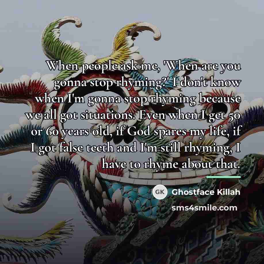 “When people ask me, 'When are you gonna stop rhyming?'…” quote by Ghostface Killah