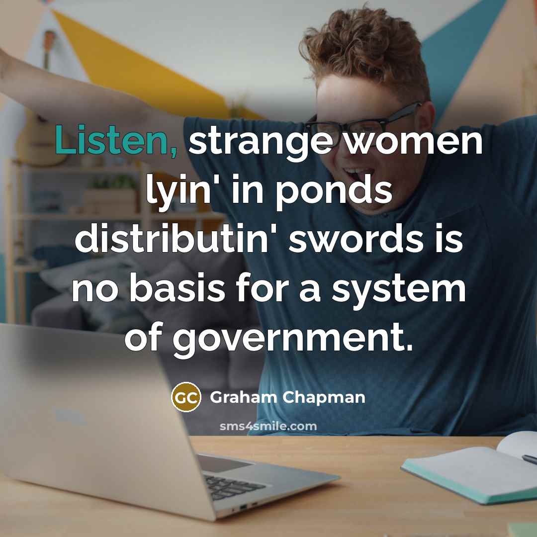 “Listen, strange women lyin' in ponds distributin' swords is no…” quote by Graham Chapman