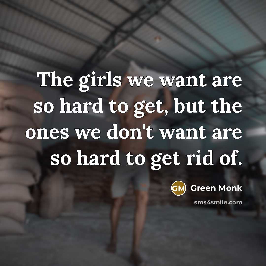 “The girls we want are so hard to get, but…” quote by Green Monk