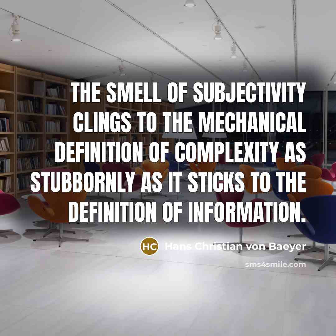 “The smell of subjectivity clings to the mechanical definition of…” quote by Hans Christian von Baeyer