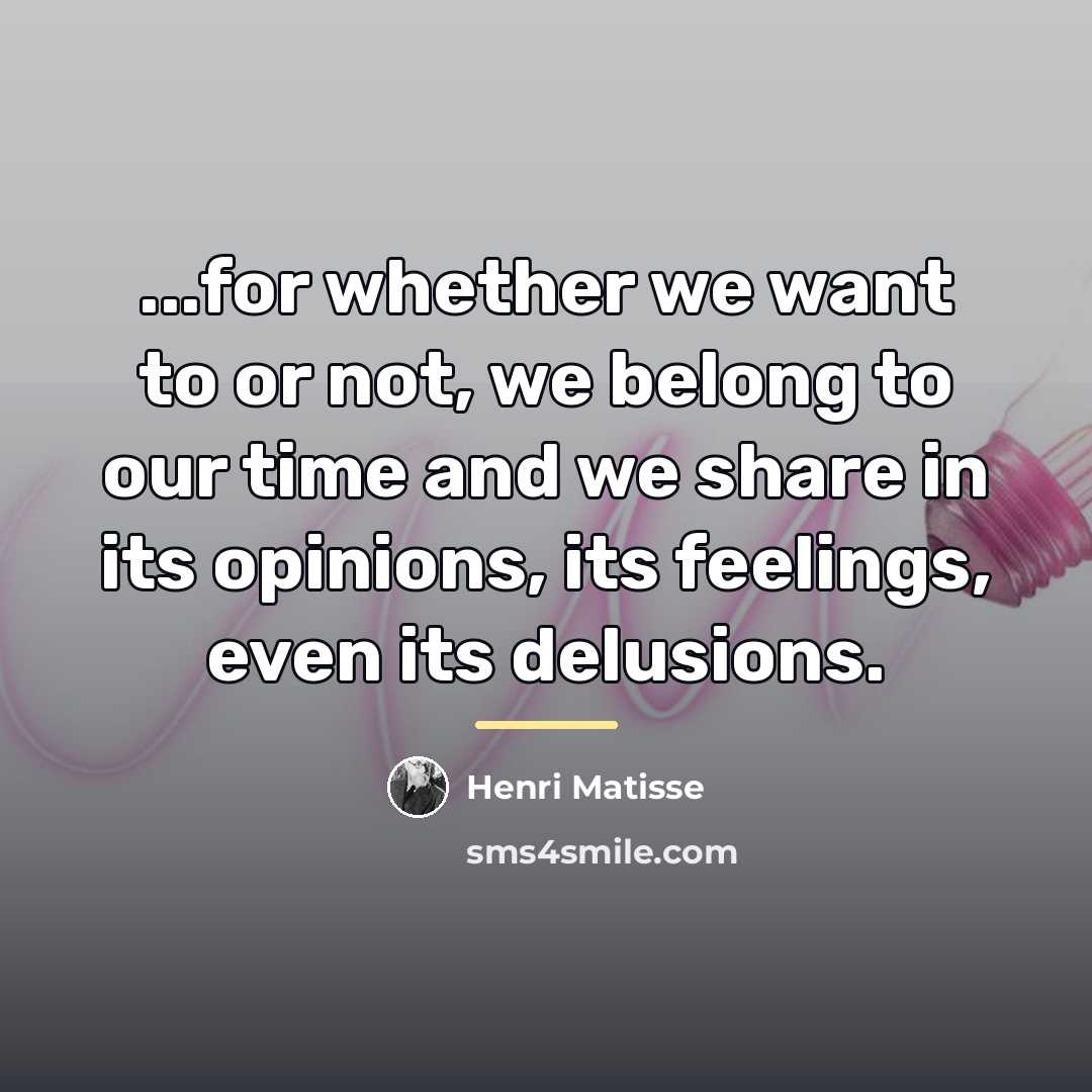 “...for whether we want to or not, we belong to…” quote by Henri Matisse