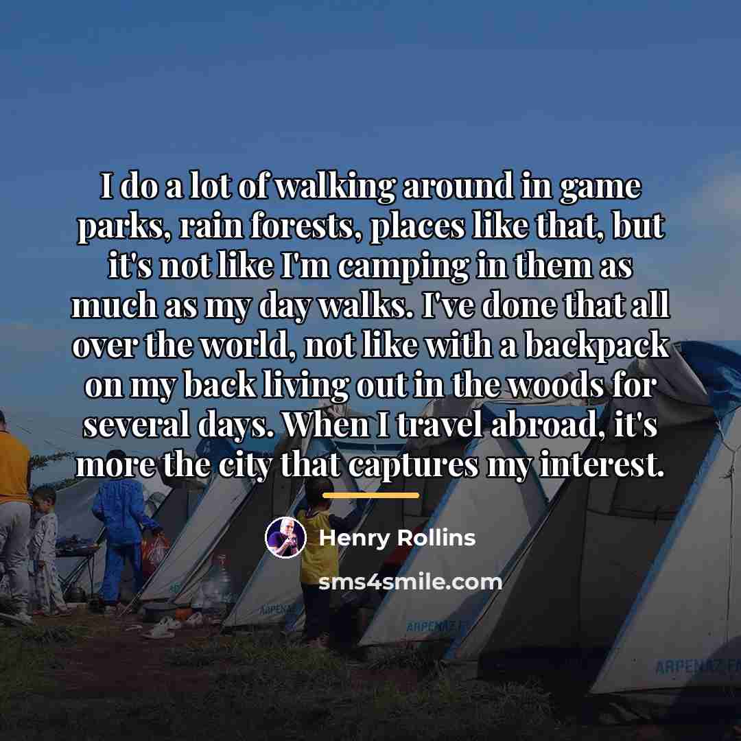 “I do a lot of walking around in game parks,…” quote by Henry Rollins