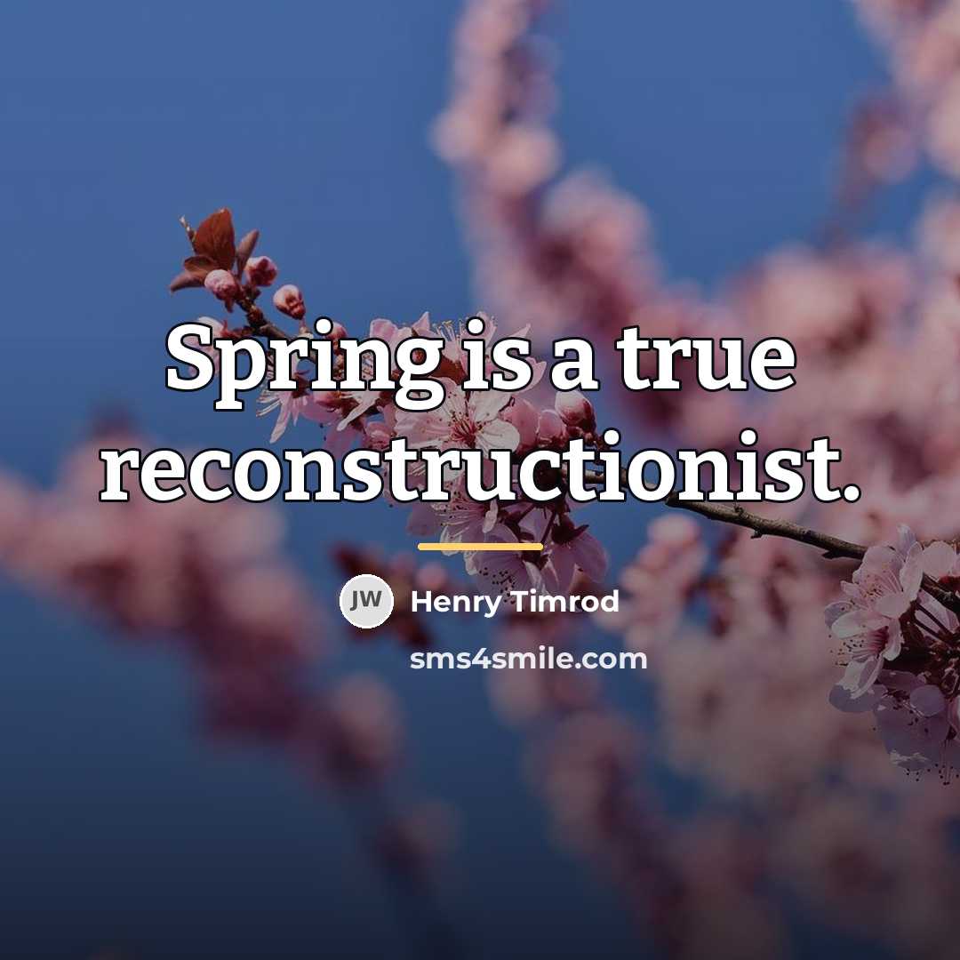 “Spring is a true reconstructionist.…” quote by Henry Timrod