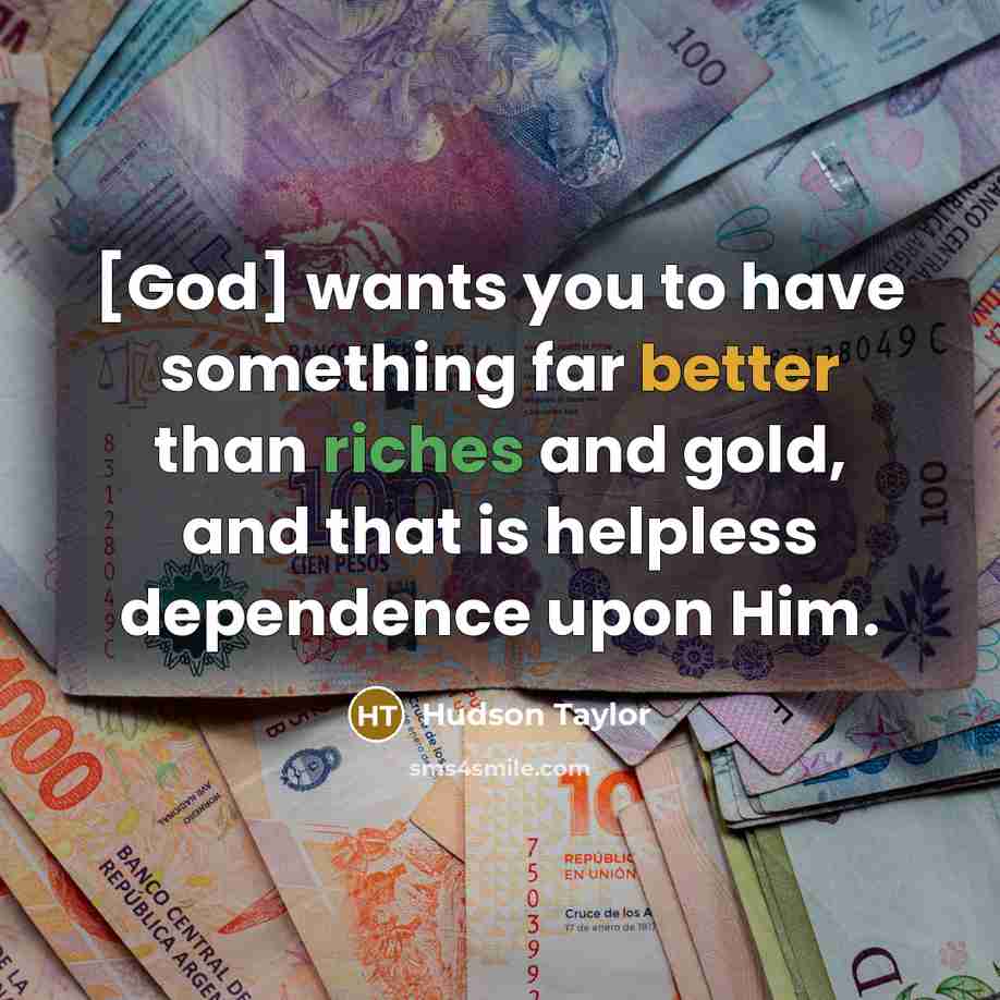 “[God] wants you to have something far better than riches…” quote by Hudson Taylor