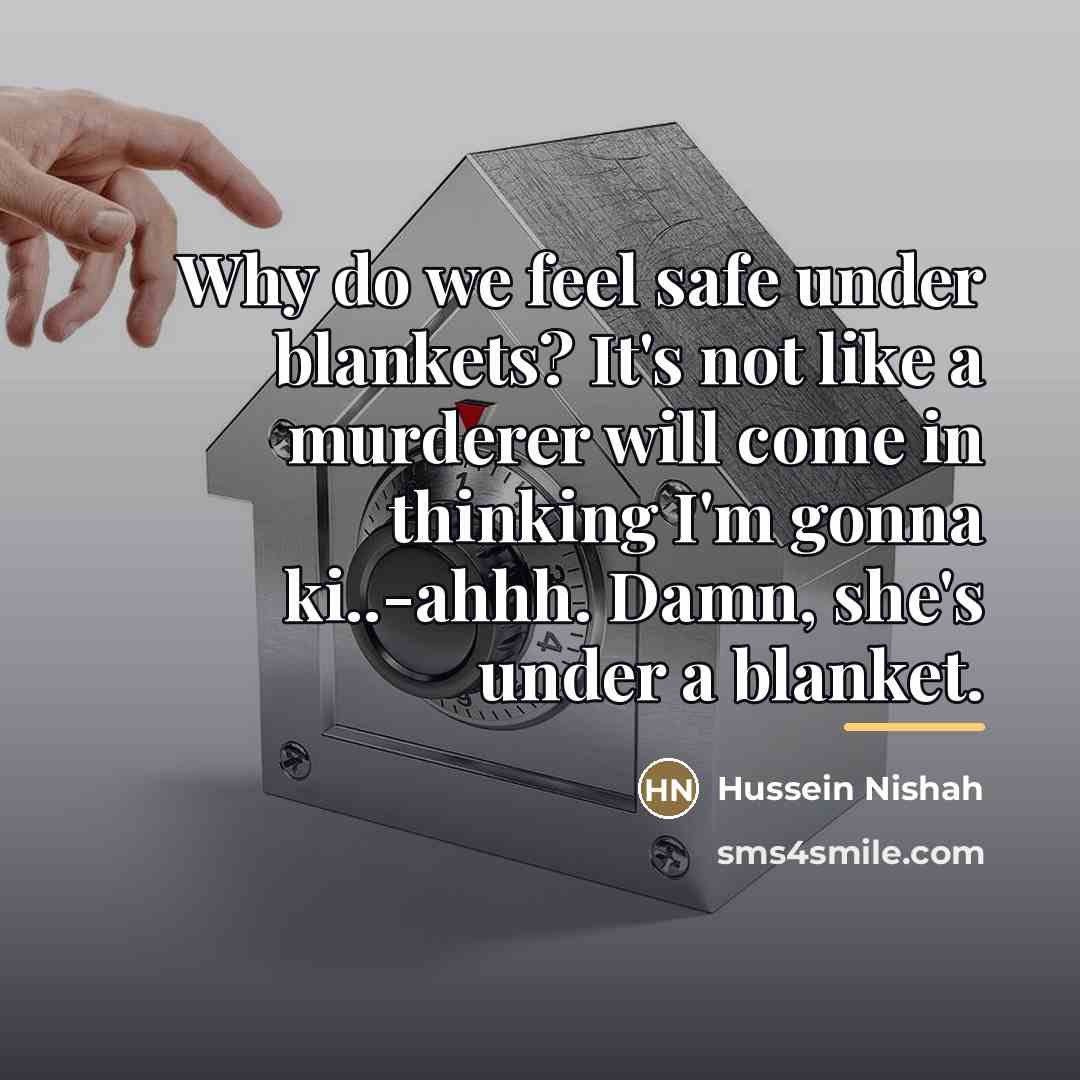 “Why do we feel safe under blankets? It's not like…” quote by Hussein Nishah