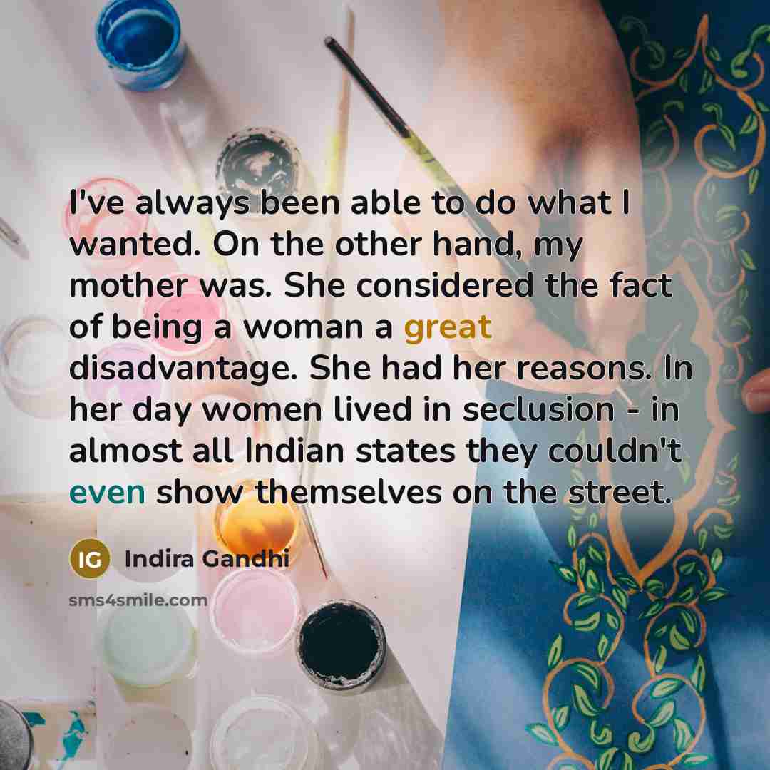 “I've always been able to do what I wanted. On…” quote by Indira Gandhi