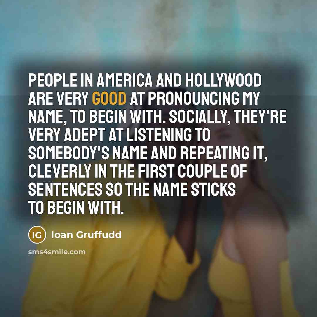 “People in America and Hollywood are very good at pronouncing…” quote by Ioan Gruffudd