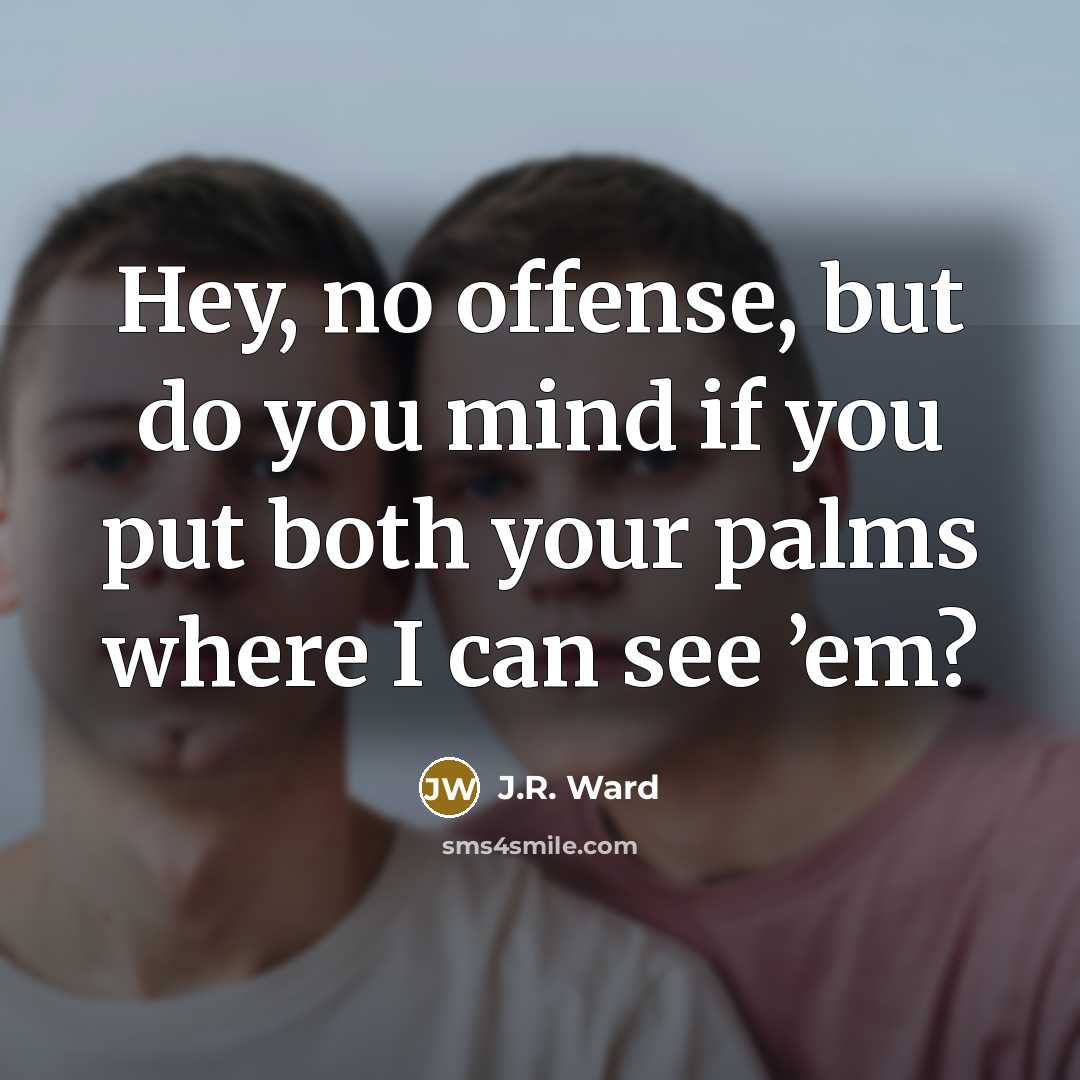 “Hey, no offense, but do you mind if you put…” quote by J.R. Ward