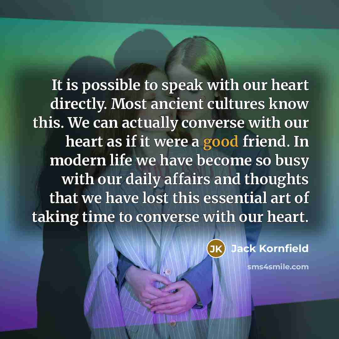 “It is possible to speak with our heart directly. Most…” quote by Jack Kornfield